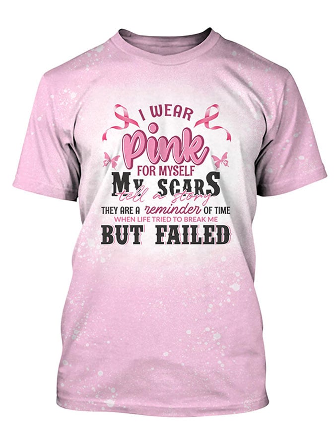 Breast Cancer Awareness I Wear Pink For Myself My Scars Tell A Story They Are A Reminder of Time When Life Tried To Break Me But Fail T-Shirt
