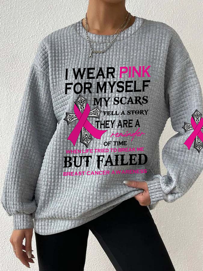 Breast Cancer Awareness I Wear Pink For Myself My Scars Tell A Story They Are A Reminder Of Time When Life Tried To Break Me But Failed Sweatshirt