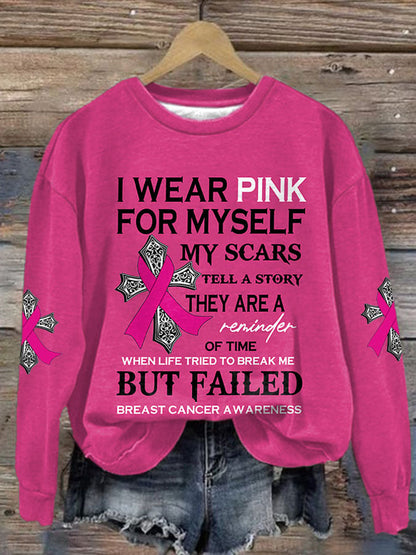 Breast Cancer Awareness I Wear Pink For Myself My Scars Tell A Story They Are A Reminder Of Time When Life Tried To Break Me But Failed Print Sweatshirt