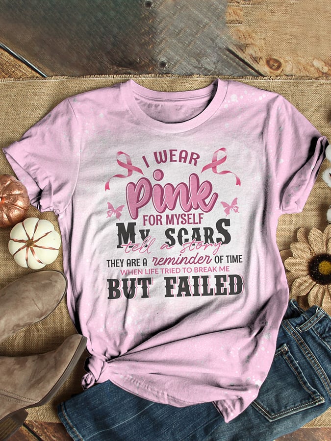Breast Cancer Awareness I Wear Pink For Myself My Scars Tell A Story They Are A Reminder of Time When Life Tried To Break Me But Fail T-Shirt