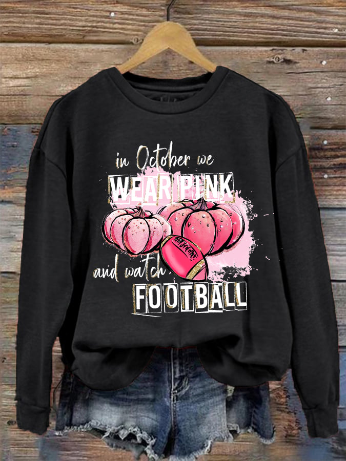 Women's In October we wear Pink and watch Football casual sweatshirt
