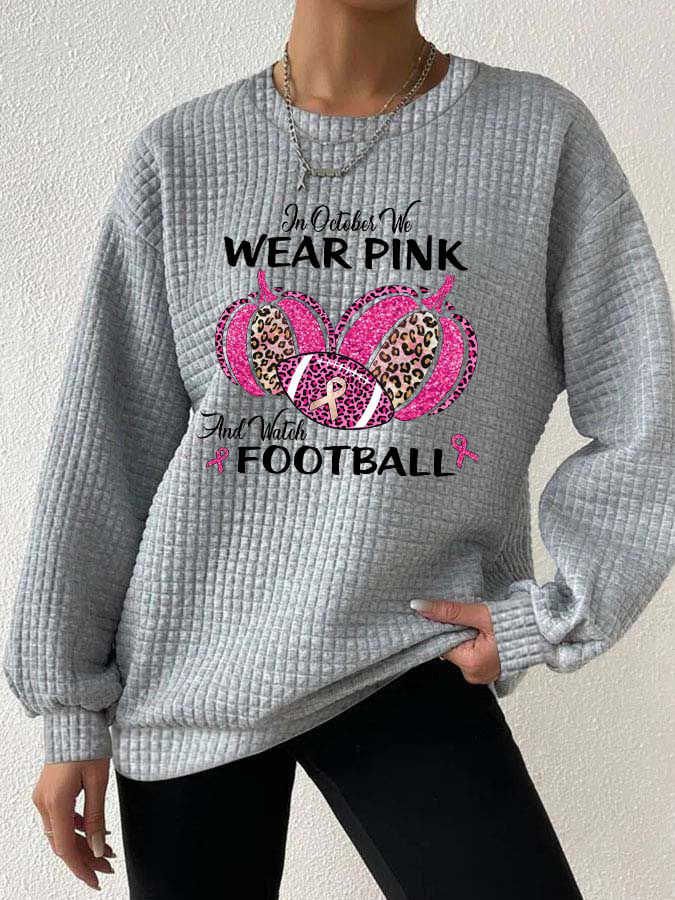 Women's In October we wear Pink and watch Football casual sweatshirt