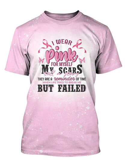 Breast Cancer Awareness I Wear Pink For Myself My Scars Tell A Story They Are A Reminder of Time When Life Tried To Break Me But Fail T-Shirt