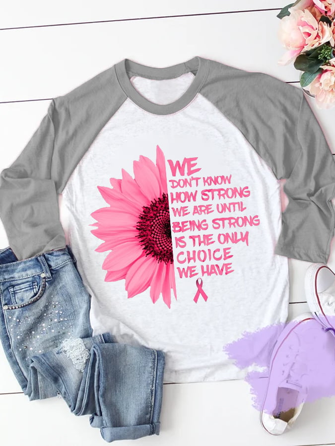 Women's We Don't Know How Strong We Are Until Being Strong Is The Only Choice Breast Cancer Warrior Supporter Long-Sleeve T-Shirt
