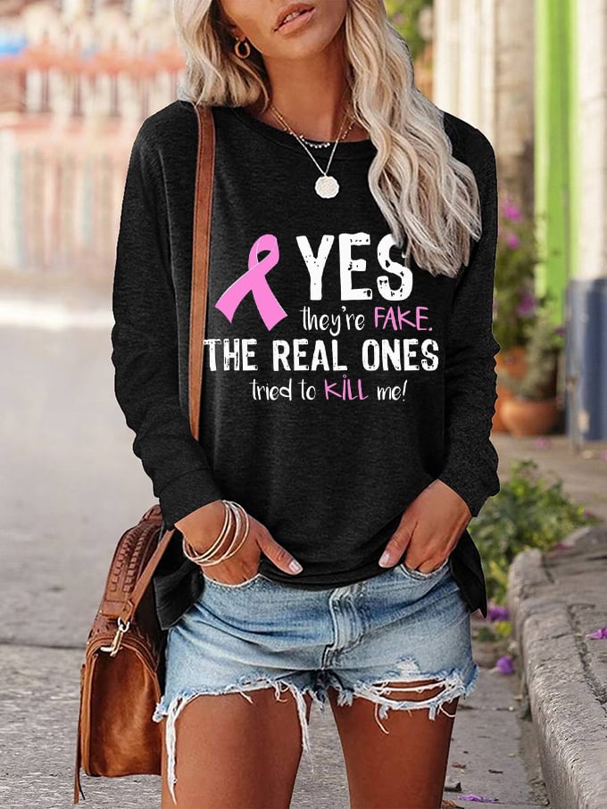 Women's Yes They're Fake The Real One Tried To Kill Me Breast Cancer Awareness Print Sweatshirt