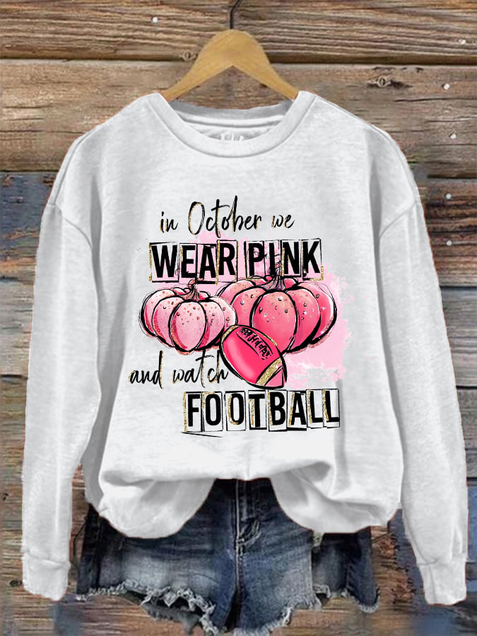 Women's In October we wear Pink and watch Football casual sweatshirt