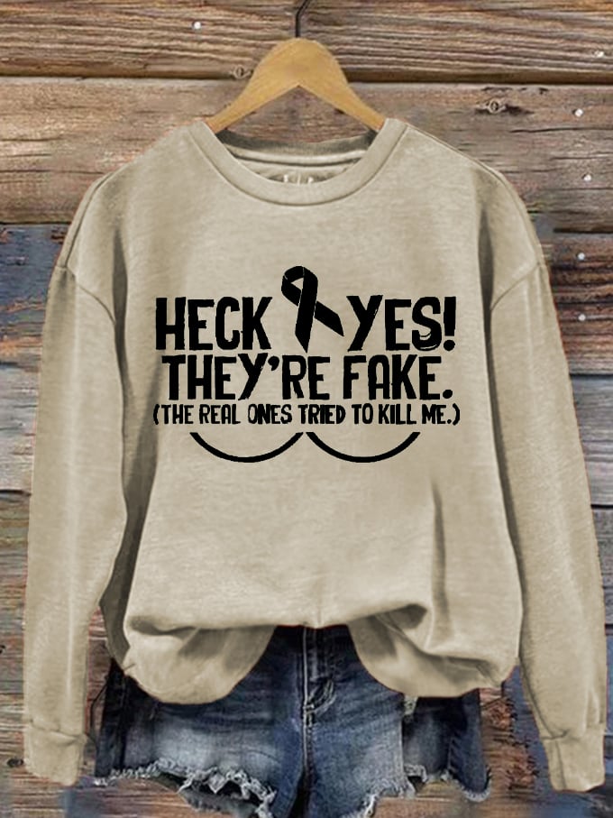 Women's Heck Yes They're Fake The Real One Tried To Kill Me Breast Cancer Awareness Print Sweatshirt