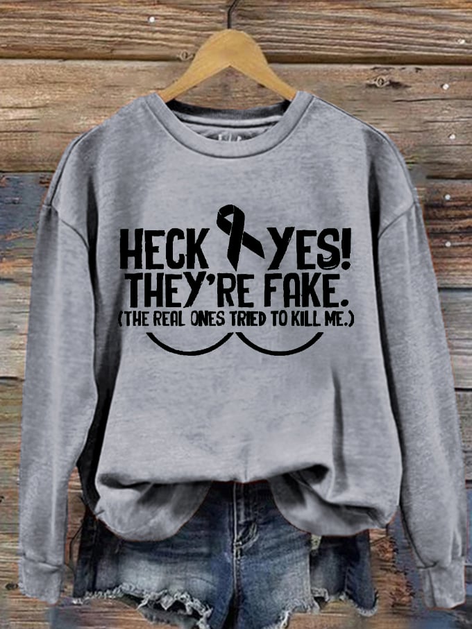 Women's Heck Yes They're Fake The Real One Tried To Kill Me Breast Cancer Awareness Print Sweatshirt