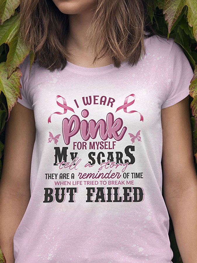 Breast Cancer Awareness I Wear Pink For Myself My Scars Tell A Story They Are A Reminder of Time When Life Tried To Break Me But Fail T-Shirt