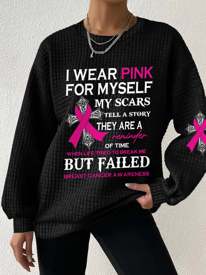 Breast Cancer Awareness I Wear Pink For Myself My Scars Tell A Story They Are A Reminder Of Time When Life Tried To Break Me But Failed Sweatshirt
