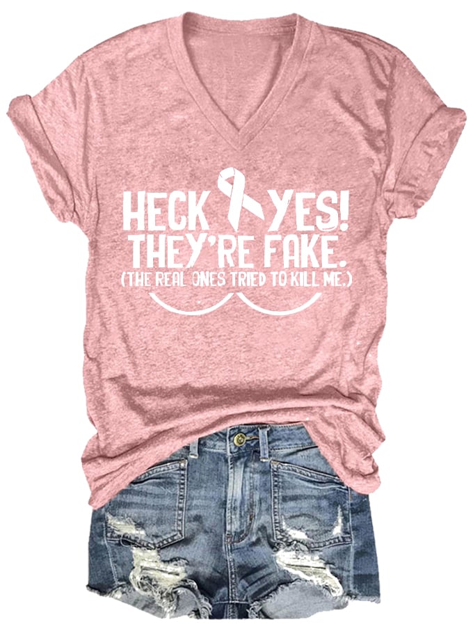 Women's Heck Yes They're Fake The Real One Tried To Kill Me Breast Cancer Awareness Print V-Neck T-Shirt
