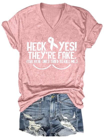 Women's Heck Yes They're Fake The Real One Tried To Kill Me Breast Cancer Awareness Print V-Neck T-Shirt