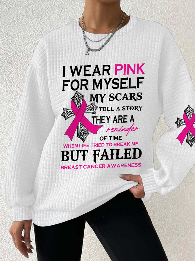 Breast Cancer Awareness I Wear Pink For Myself My Scars Tell A Story They Are A Reminder Of Time When Life Tried To Break Me But Failed Sweatshirt