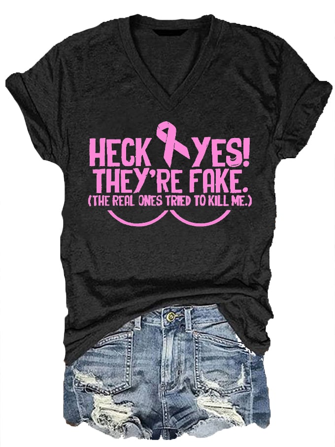 Women's Heck Yes They're Fake The Real One Tried To Kill Me Breast Cancer Awareness Print V-Neck T-Shirt